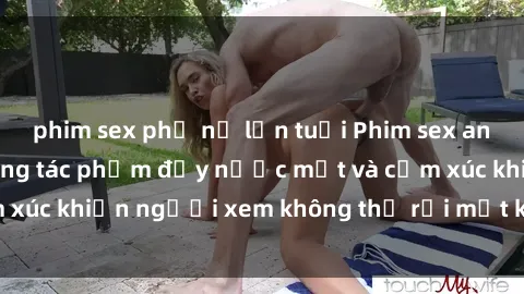 phim sex phụ nữ lớn tuổi Phim sex anime đỉnh cao: Những tác phẩm đầy nước mắt và cảm xúc khiến người xem không thể rời mắt khỏi màn hình